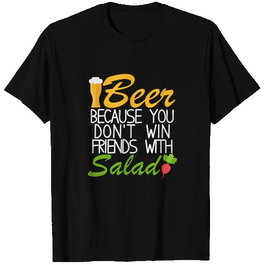 Beer Fun Beer Because You Don t Win Friends With Salad Beer Sayings 2 T-Shirts