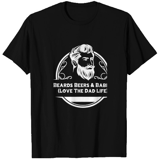Beer Fun Beer Beards Beers Babies Love The Dad Life Funny Beard T-Shirts
