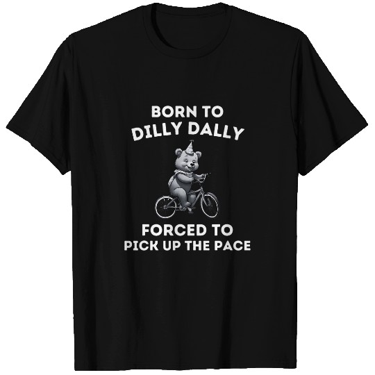 Bear Pet Born To Dilly Dally Funny Quote Cartoon Bear Meme women T-Shirts