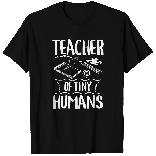 Kindergarten Preschool Highschool Teacher Of Tiny Humans T-Shirts