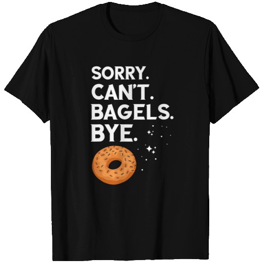 Bagel Sorry Cant Bagels Bye Bagel Lover Baking Baker Bagels T-Shirts