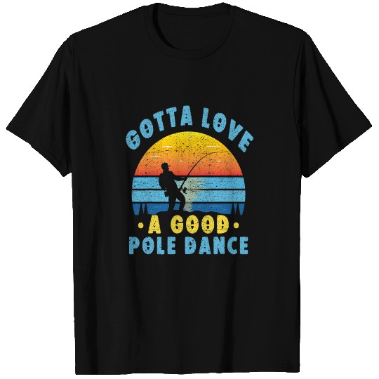 Funny Gotta Love a Good Pole Dance vintages Fishing T-Shirts