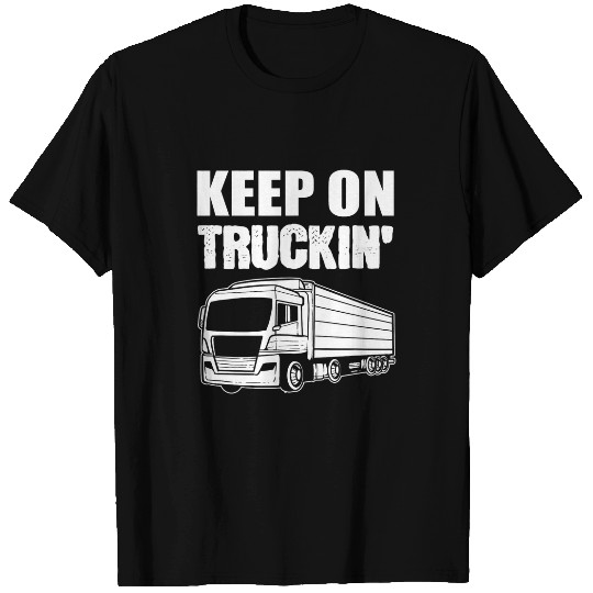 Discover Keep On Truckin Truck Driver Trucker T-Shirts