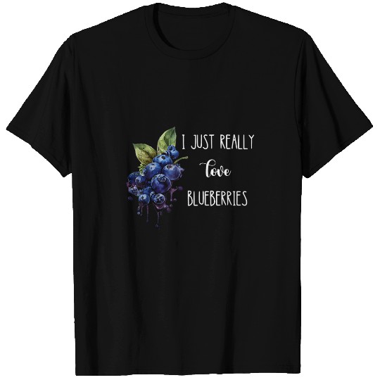 I Just Really Love Blueberries Fruit Berry Healthy Blueberry T-Shirts