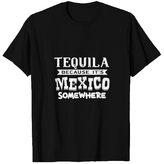 Tequila Because Its Mexico Somewhere 2Mixologist Bartender T-Shirts