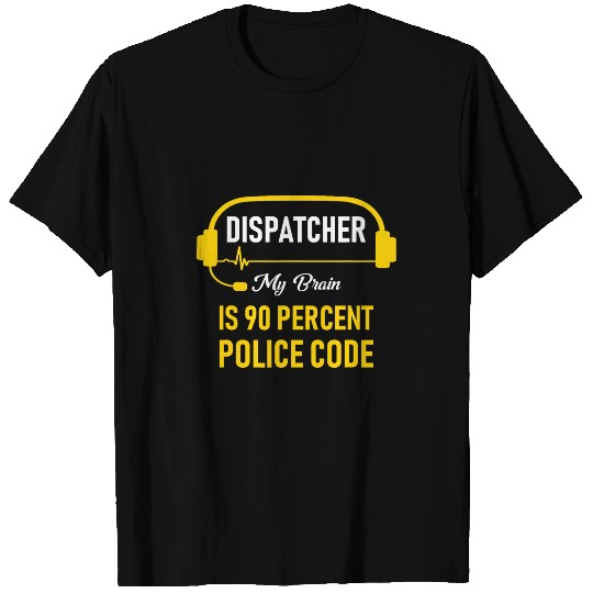 My Brain Is 90 Percent Police Code 911 Dispatcher T-Shirts