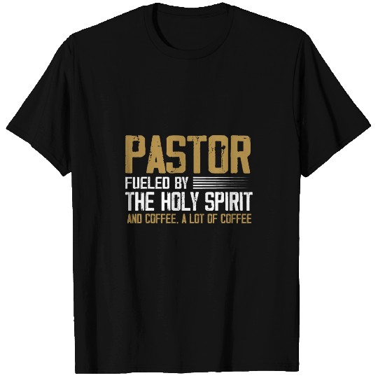 Coffee Fun Pastor Fueled By The Holy Spirit And Coffee Pastor T-Shirts