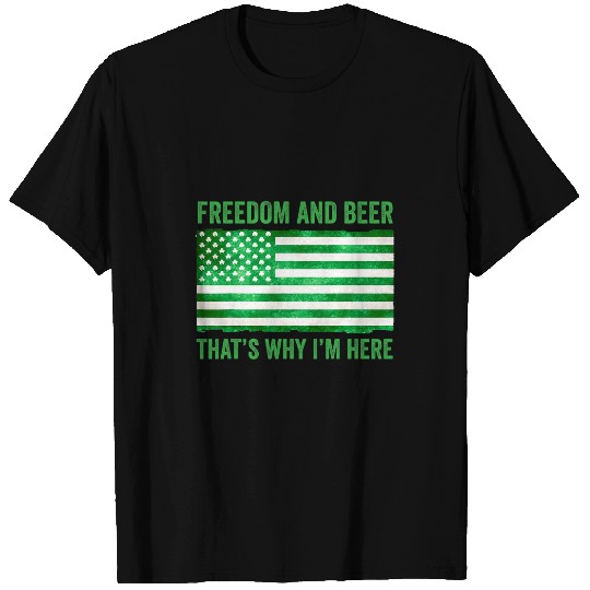 Beer Fun Freedom and beer that s why I m here T-Shirts