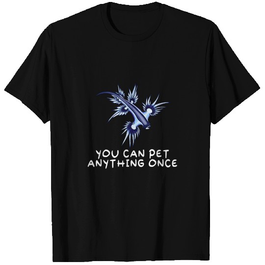Dragon Pet You Can Pet Anything Once Funny Blue Dragon Nudibranch T-Shirts