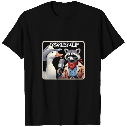 Raccoon Pet You Gotta Give Em That Hawk Tuah Trending Quotes Racoon T-Shirts