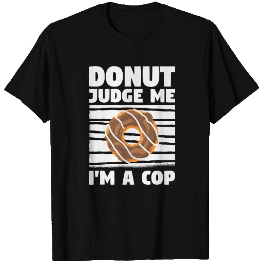 Donut Judge Me Im A Cop Police Officer Law Enforcement 9 T-Shirts