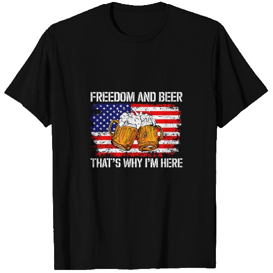 Beer Fun freedom and beer thats why im here fourth of july usa flag T-Shirts