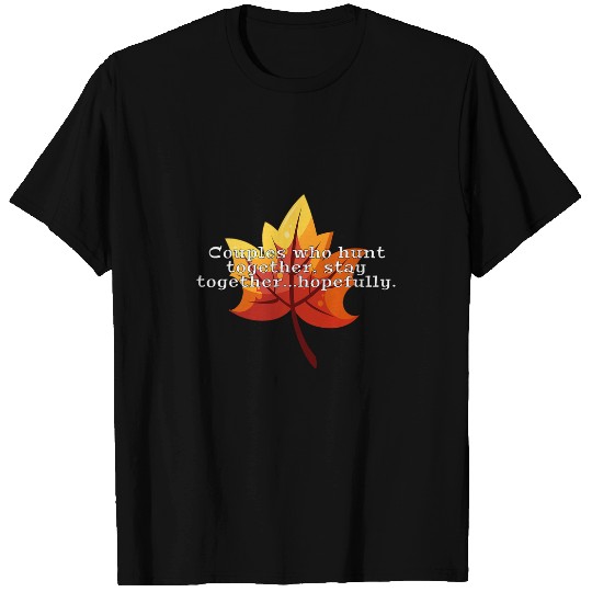 Couples who hunt together stay togetherhopefully 1 T-Shirts