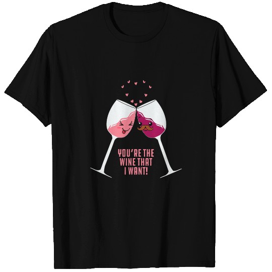 Wines Fun Funny Valentines Day Wines Pun You re The Wines That I Want T-Shirts