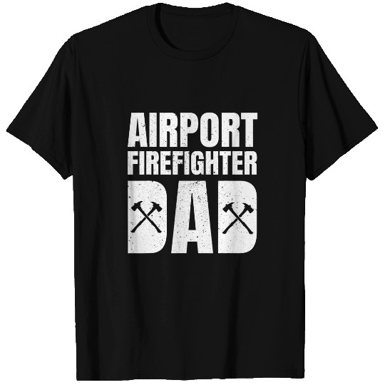 Firefighter Job Great Airport Firefighter Dad Aircraft Rescue T-Shirts