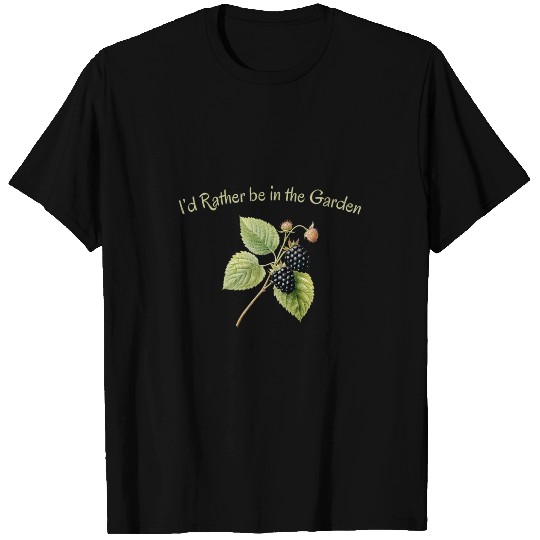 Id Rather Be in the Garden Fruit Blackberry Graphic T-Shirts