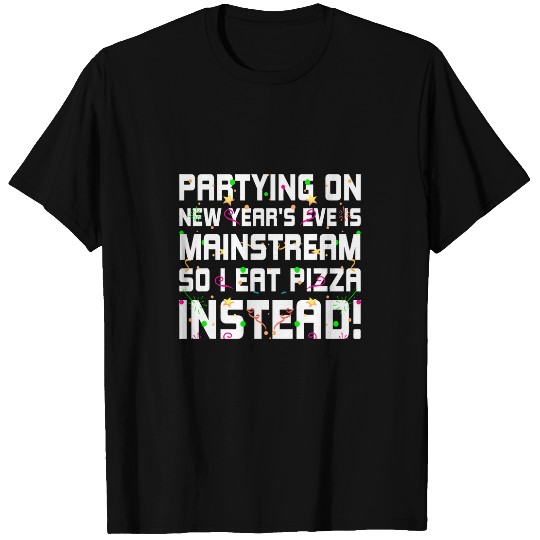 Partying on New Years Mainstream Foodie Pizza Food Lover 23 T-Shirts