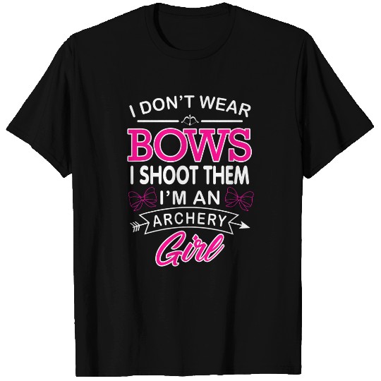 I Dont Wear Bows I Shoot Them Im An Archery Girl T-Shirts