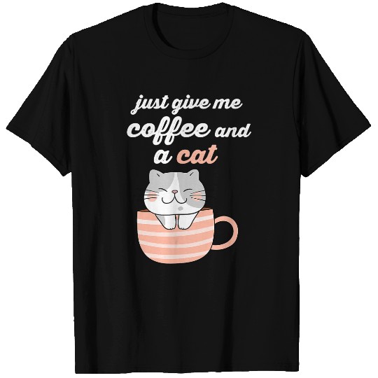 Coffee Fun Cute Grey Cat Just Give Me Coffee and a Cat Style 2 T-Shirts