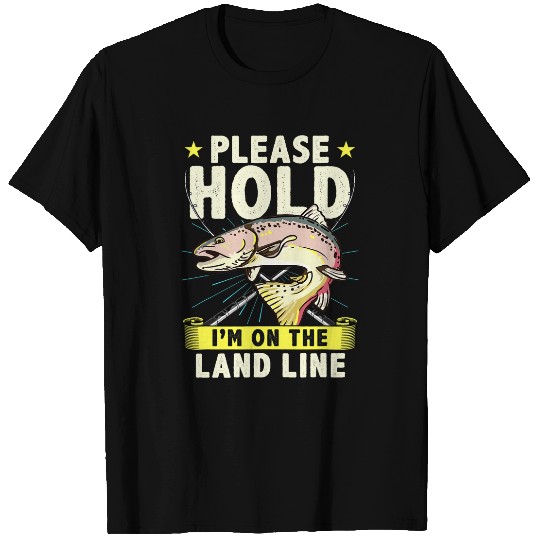 Funny Trout Fishing Please Hold Im On The Land Line Phone T-Shirts