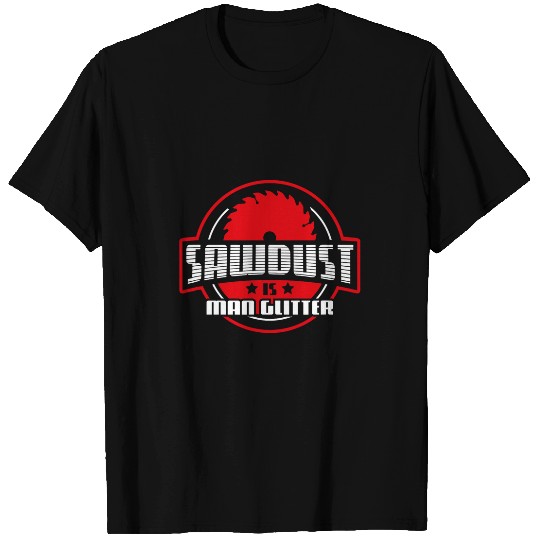 Mens Woodworking Fathers Day Gift Sawdust Is Man Glitter T-Shirts