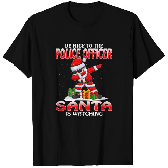 Police Job Be Nice To The Police Officer Santa Is Watching Christmas T-Shirts
