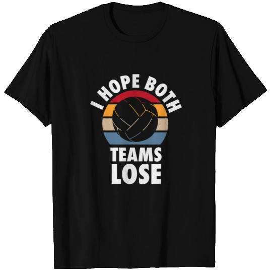I Hope Both Teams Lose Funny Water Polo Sarcastic Team T-Shirts