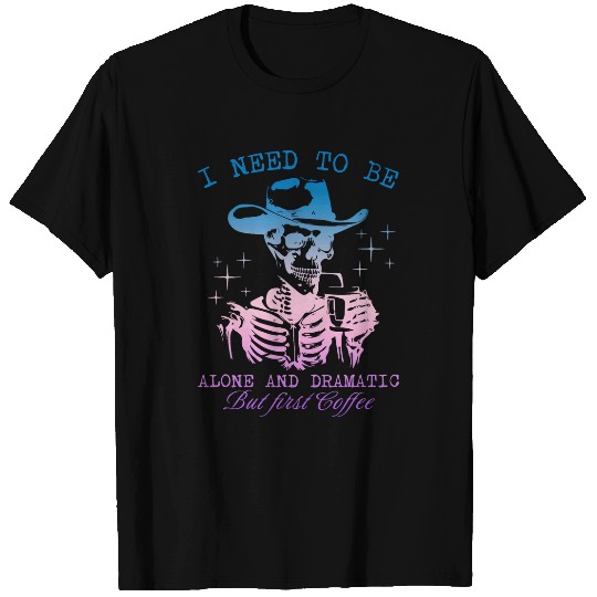 Coffee Fun I Need To Be Alone And Dramatic But First Coffee Halloween T-Shirts