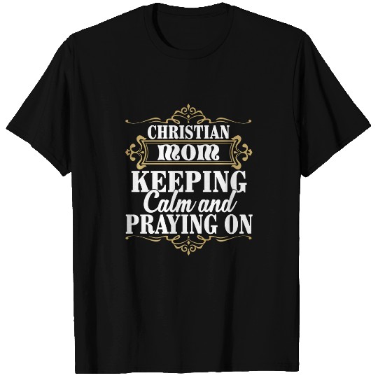 Christian Mom Keeping Calm and Praying On T-Shirts