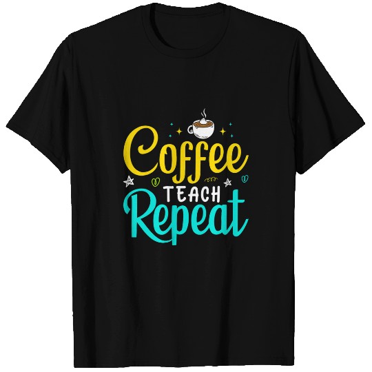 Coffee Fun Teach Repeat 2Teacher Coffe caffeines Student Class 013 T-Shirts