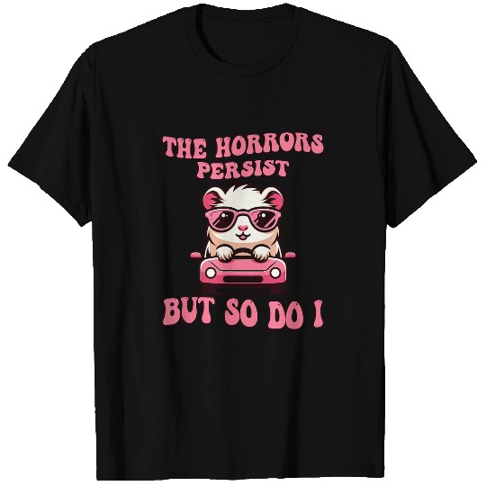 Hamster Pet The Horrors Persist But So Do I Funny Hamster Guinea Pig T-Shirts