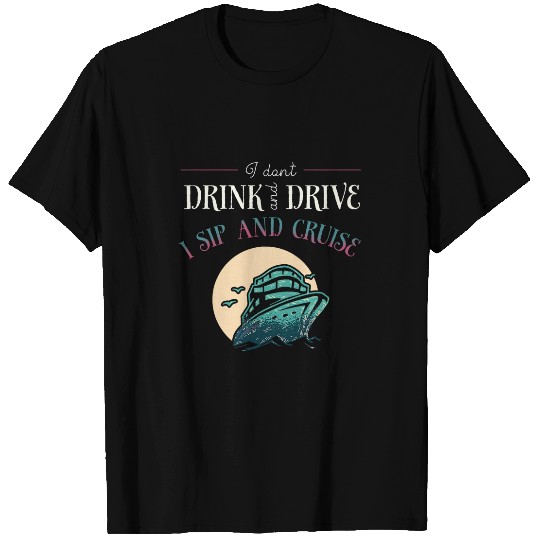 I Dont Drink and Drive I Sip and Cruise Captain T-Shirts