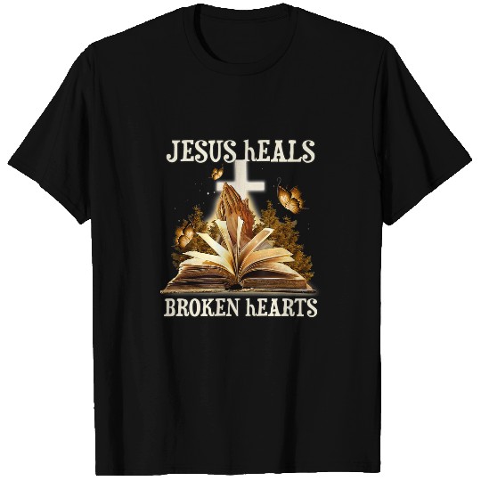 Jesus Heals Broken Hearts Christian Quote Prayer Religious T-Shirts