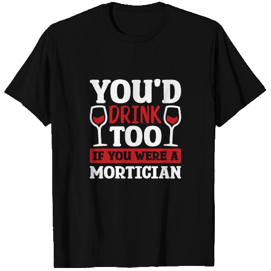 Wines Fun Mortician and Funeral Director T-Shirts