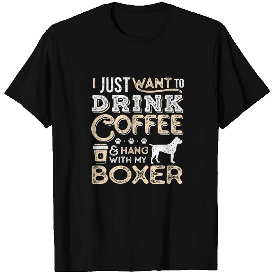 Coffee Fun Boxer Dog Mom Dad I Just Want Hang Drink Coffee T-Shirts