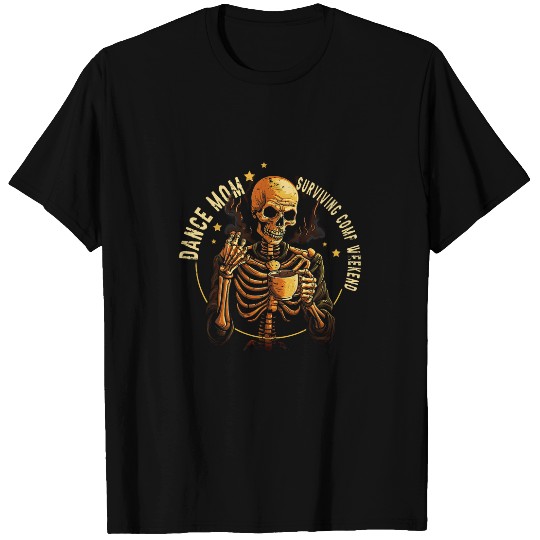 Coffee Fun Dance Mom Weekends Coffee Dance Comps Surviving Comp 2 T-Shirts