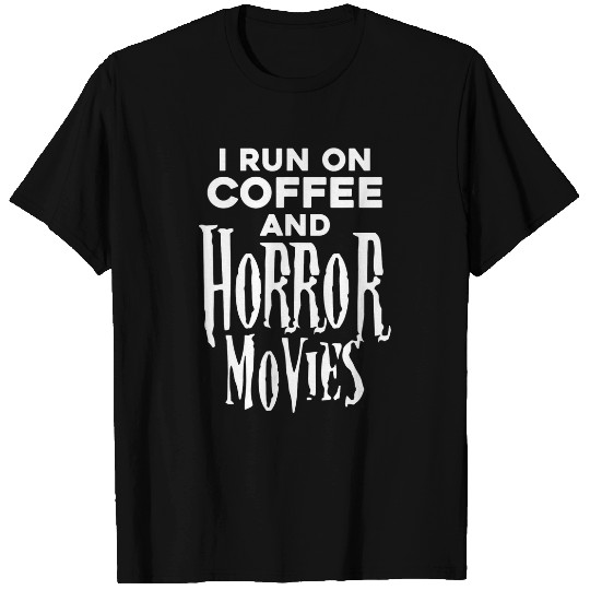 Coffee Fun I Run On Coffee And Horror Movies Funny Halloween 3 T-Shirts