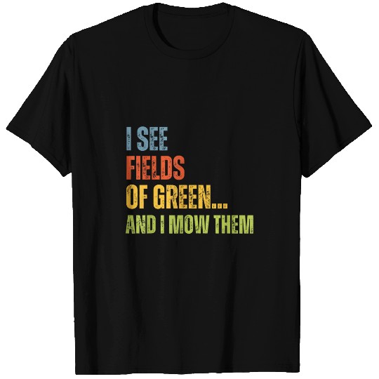 I See Fields Of Green And Mow Them For Lawn Care Enthusiasts T-Shirts