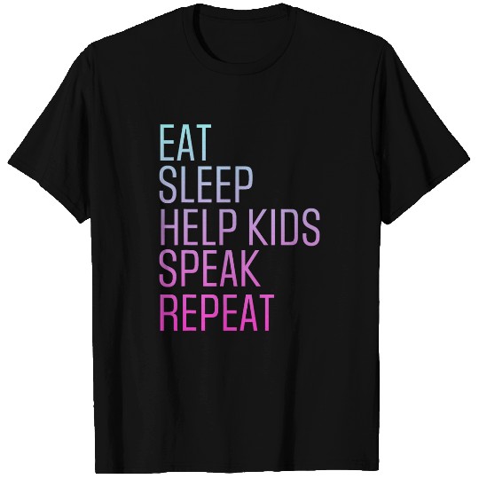 Speech Pathology Eat Sleep Help Kids Speak Speech Therapy T-Shirts