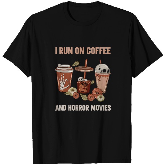 Coffee Fun I Run on Coffee And Horror Movies Funny Halloween 3 8 T-Shirts