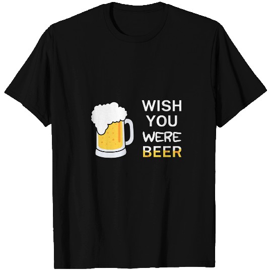 Beer Fun Wish you were Beer Drinking Funny Bar College T-Shirts