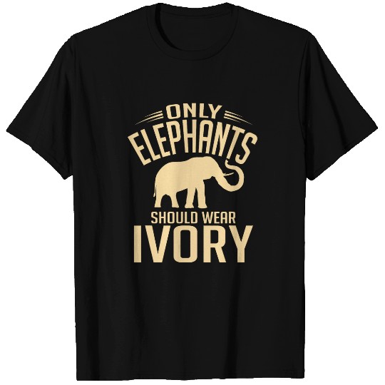 Elephant Pet Only Elephants Should Wear Ivory Animal Protection T-Shirts