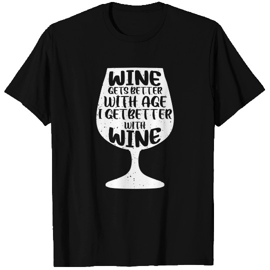 Wines Fun Gets Better With Age I Get Better With Wines 4 T-Shirts