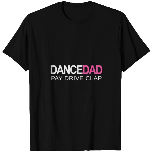 Dance Dad N Proud Dancing Daddy As Pay Drive Clap T-Shirts