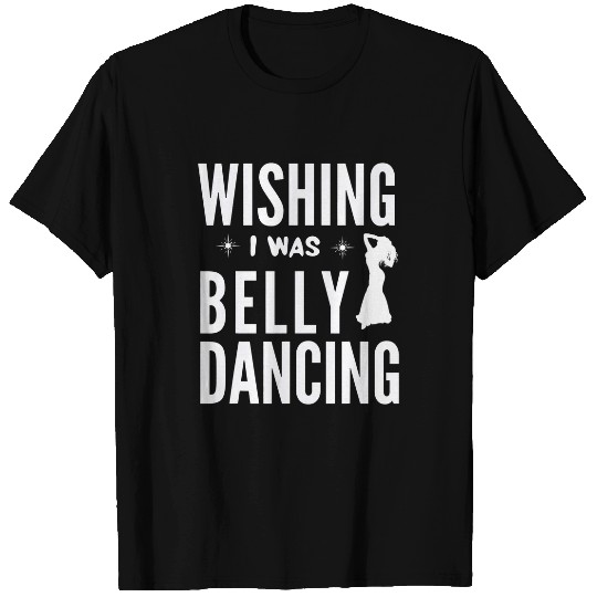 Funny Belly Dancing Dancer For Dance Lover Women T-Shirts