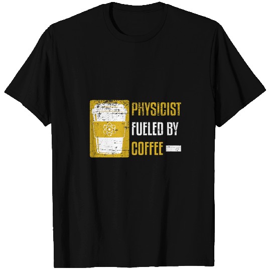 Coffee Fun Physics Fueled By Coffee Science Caffeine T-Shirts