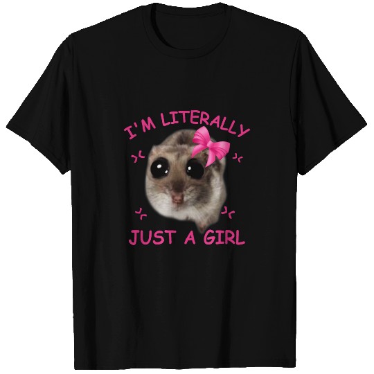 Hamster Pet Funny I m Literally Just a Girl Sad Hamster Meme Graphic T-Shirts