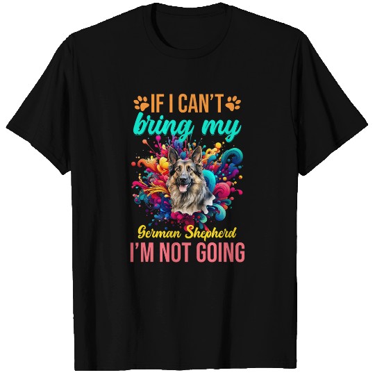 If I Cant Bring My German Shepherd Im Not Going Priority Dog T-Shirts
