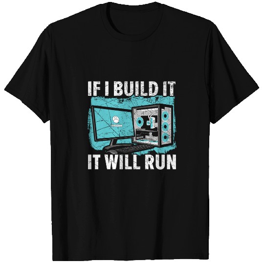 If I Build It It Will Run Computer Science Tech Support T-Shirts