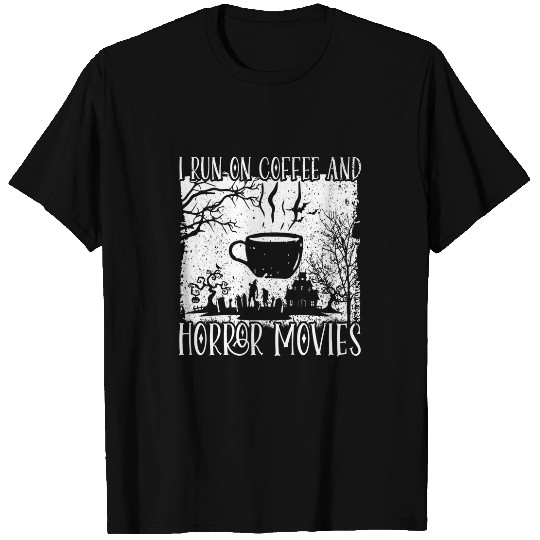 Coffee Fun I Run on Coffee And Horror Movies Scary Halloween 3 T-Shirts